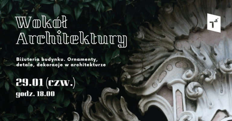 Wokół Architektury: Biżuteria budynku. Ornamenty, detale, dekoracje w architekturze