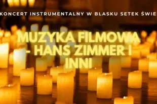 Koncert przy świecach: Muzyka Filmowa Hans Zimmer i inni