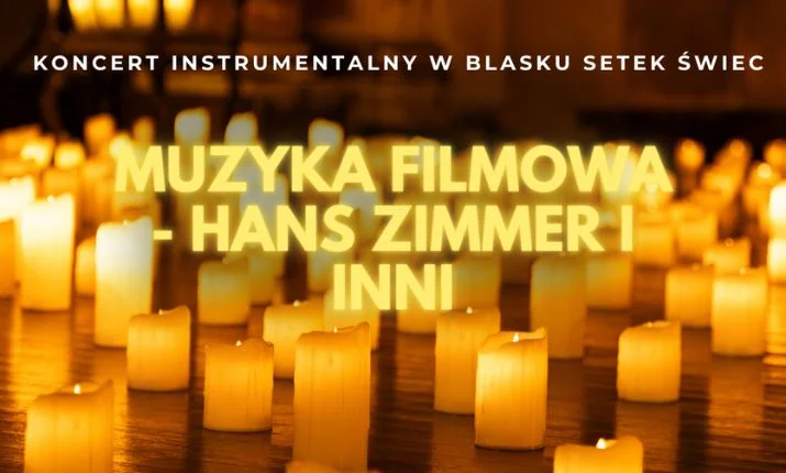 Koncert przy świecach: Muzyka Filmowa Hans Zimmer i inni
