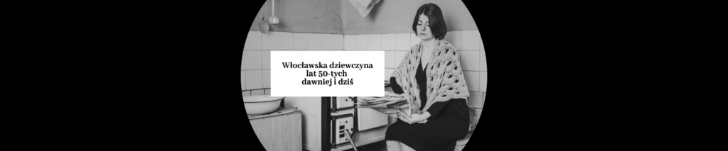 Wernisaż wystawy „Włocławska dziewczyna lat 50-tych dawniej i dziś”