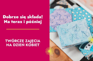 Dobrze się składa! Na teraz i później. Twórcze zajęcia na Dzień Kobiet