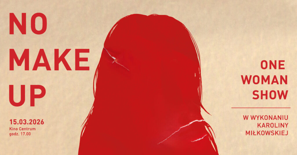 NO MAKE UP – One Woman Show / Karolina Miłkowska