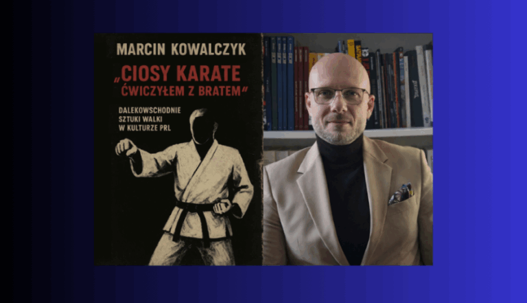 …i żeby się spotkać i pogadać: Dalekowschodnie sztuki walki w kulturze PRL Premierowe spotkanie z dr. Marcinem Kowalczykiem