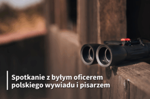 "Prawda a fikcja. Metody pracy agentów wywiadu..." – spotkanie z Robertem Michniewiczem
