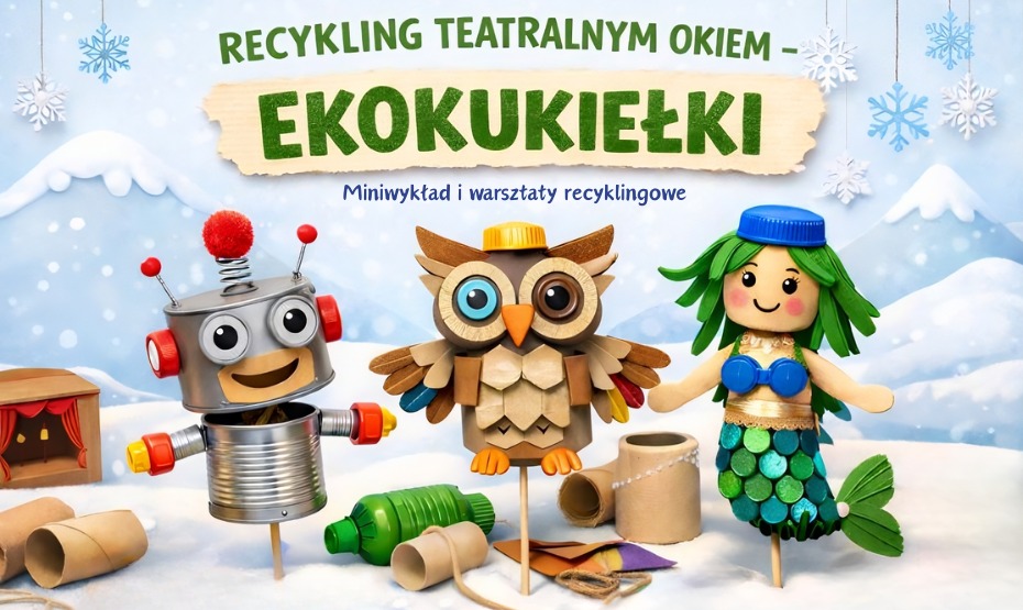Recykling teatralnym okiem – ekokukiełki. Miniwykład i warsztaty recyklingowe