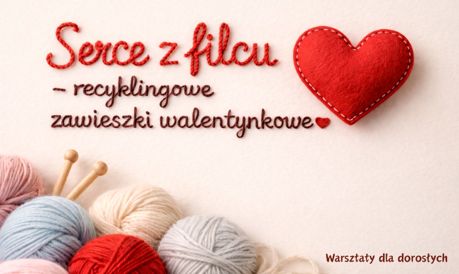 Serce z filcu – recyklingowe zawieszki walentynkowe. Warsztaty dla dorosłych