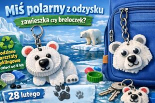 Miś polarny z odzysku – zawieszka czy breloczek? Rodzinne warsztaty recyklingowe dla dzieci od 5 lat.