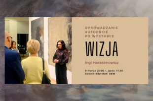 Oprowadzanie autorskie po wystawie "Wizja" Ingi Harasimowicz