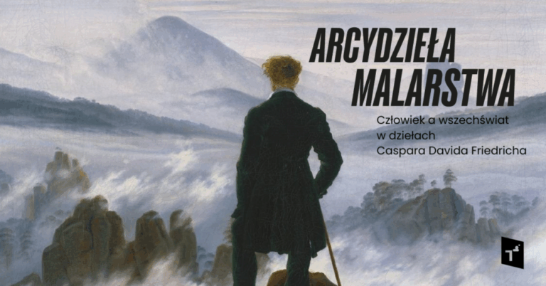 Arcydzieła malarstwa: Człowiek a wszechświat w dziełach Caspara Davida Friedricha