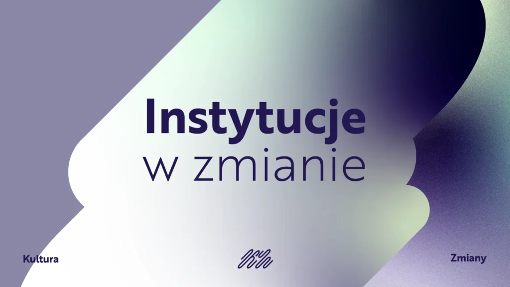 Pilotaż Instytucje w Zmianie program rozwojowy dla instytucji kultury z regionu