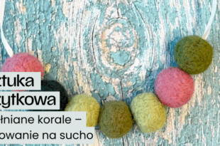 Sztuka użytkowa: Wełniane korale – filcowanie na sucho