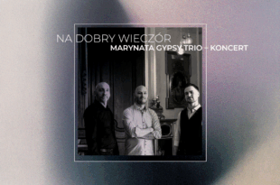 Na dobry wieczór: Marynata Gypsy Trio – koncert 