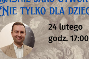 "Baśnie jako utwory nie tylko dla dzieci" – prelekcja dr. M. Lutomierskiego - 24 lutego - zapraszamy!