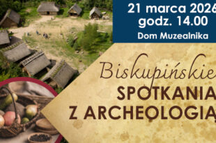 Biskupińskie Spotkania z Archeologią. Biskupin we wczesnym średniowieczu – „Wioska piastowska”.