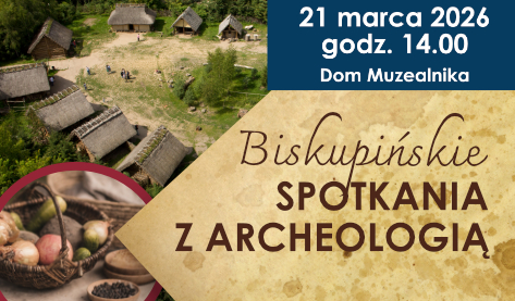 Biskupińskie Spotkania z Archeologią. Biskupin we wczesnym średniowieczu – „Wioska piastowska”.