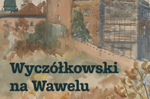 Wyczółkowski na Wawelu – wystawa prac Leona Wyczółkowskiego z kolekcji Zamku Królewskiego na Wawelu
