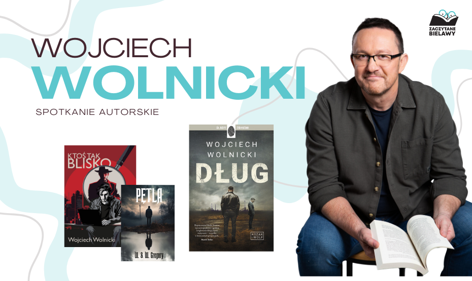 Zaczytane Bielawy - spotkanie autorskie z Wojciechem Wolnickim