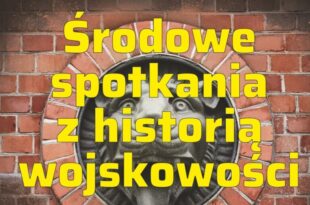 Środowe spotkania z historią wojskowości odsłona 43. – „Modernizacje Twierdzy Modlin 1831–1860”