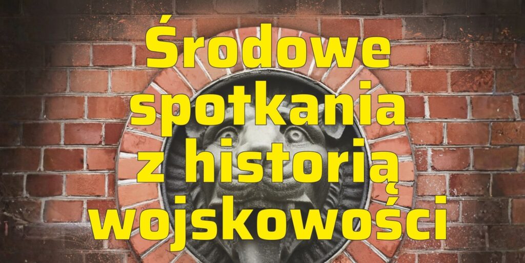 Środowe spotkania z historią wojskowości odsłona 43. – „Modernizacje Twierdzy Modlin 1831–1860”