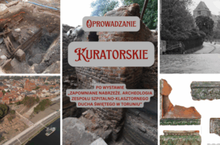 Oprowadzanie kuratorskie po wystawie „Zapomniane nabrzeże. Archeologia zespołu szpitalno-klasztornego Ducha Świętego w Toruniu”