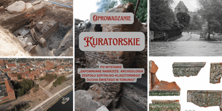 Oprowadzanie kuratorskie po wystawie „Zapomniane nabrzeże. Archeologia zespołu szpitalno-klasztornego Ducha Świętego w Toruniu”