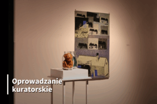 Oprowadzanie kuratorskie po wystawie „(U)czulenie”