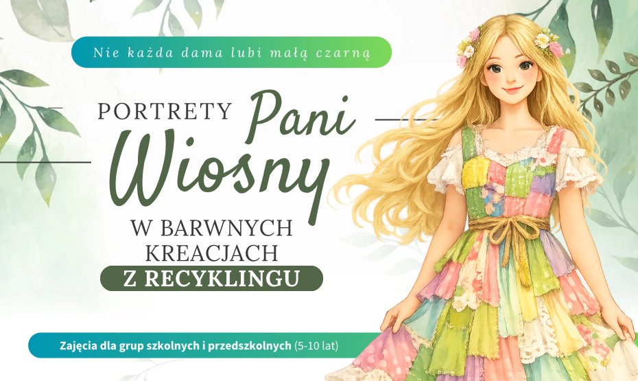Nie każda dama lubi małą czarną! Portrety Pani Wiosny w barwnych kreacjach z recyklingu. Zajęcia dla grup szkolnych i przedszkolnych (5-10 lat).