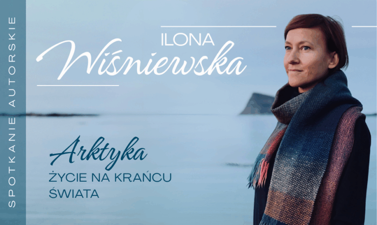 Arktyka - życie na krańcu świata | Spotkanie autorskie z Iloną Wiśniewską