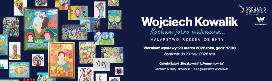 Wystawa malarstwa, rzeźby i obiektów Wojciecha Kowalika „Kocham jutro malowane…”