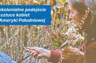 Dekolonialne podejście w sztuce kobiet z Ameryki Południowej
