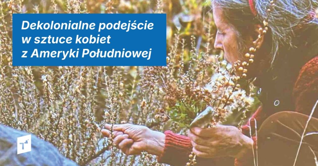 Dekolonialne podejście w sztuce kobiet z Ameryki Południowej