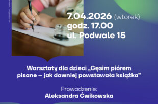 Warsztaty dla dzieci „Gęsim piórem pisane – jak dawniej powstawała książka” z Aleksandrą Ćwikowską