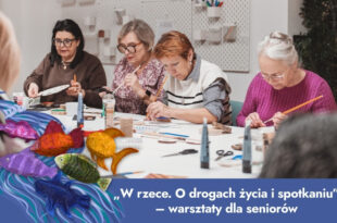 „W rzece. O drogach życia i spotkaniu” – Warsztaty dla seniorów