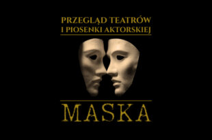XX Przegląd Teatrów i Piosenki Aktorskiej MASKA - ruszyły zgłoszenia.