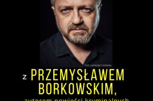 Spotkanie autorskie z Przemysławem Borkowskim