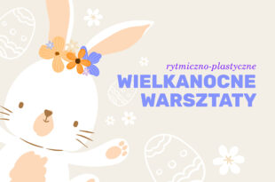 RYTMICZNO-PLASTYCZNE WARSZTATY WIELKANOCNE