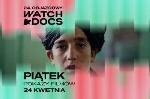 24. Objazdowy Festiwal Filmowy WATCH DOCS. Prawa człowieka w filmie | DZIEŃ 4