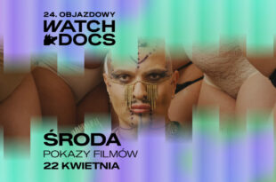 24. Objazdowy Festiwal Filmowy WATCH DOCS. Prawa człowieka w filmie | DZIEŃ 2