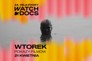 24. Objazdowy Festiwal Filmowy WATCH DOCS. Prawa człowieka w filmie | DZIEŃ 1