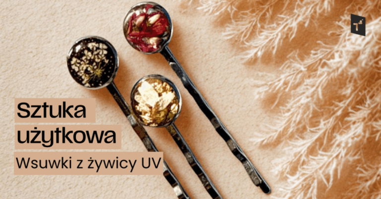 Sztuka użytkowa: Wsuwki z żywicy UV