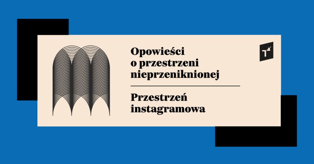 Opowieści o przestrzeni nieprzeniknionej: Przestrzeń instagramowa