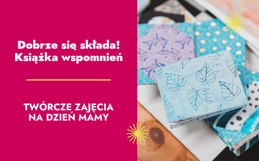 Dobrze się składa! Książka wspomnień. Twórcze zajęcia na dzień Mamy.