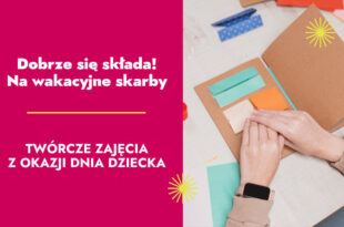 Dobrze się składa! Na wakacyjne skarby. Twórcze zajęcia z okazji dnia Dziecka