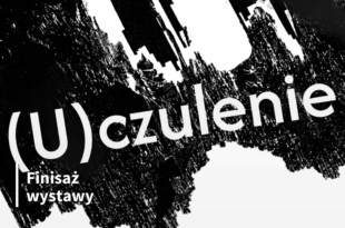 Finisaż wystawy czasowej „(U)czulenie”