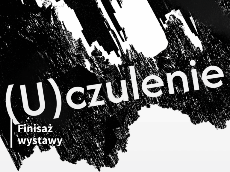 Finisaż wystawy czasowej „(U)czulenie”