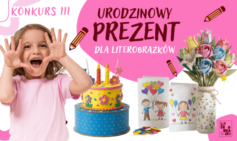 LiterObrazkowy konkurs III - „Urodzinowy Prezent dla LiterObrazków”