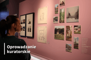 Oprowadzanie kuratorskie po wystawie „Osiedla bydgoskie. Czyżkówko · Jachcice · Piaski · Smukała–Opławiec–Janowo”