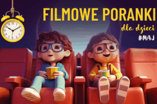 Majowe poranki filmowe dla dzieci!