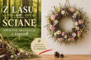 Z lasu na ścianę – kwietne aranżacje z szyszek. Warsztaty recyklingowe dla dorosłych.