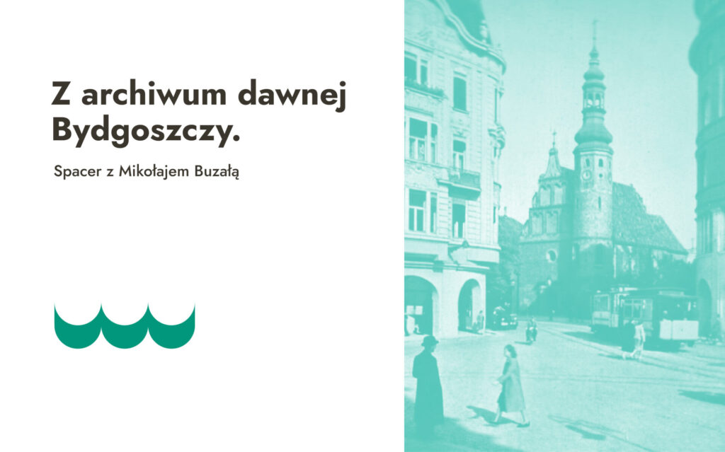 Z archiwum dawnej Bydgoszczy – spacer z Mikołajem Buzałą